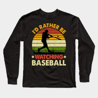 I’d Rather be Watching baseball Long Sleeve T-Shirt